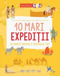 10 mari expediții. 10 hărți pentru a înțelege tot - Paperback brosat - Laurent Stefano, Christine Causse, Philippe Vallette