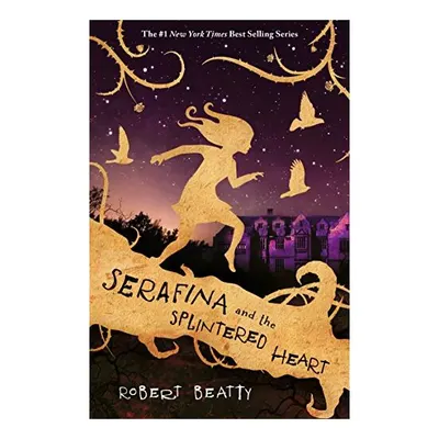 Serafina and the Splintered Heart (The Serafina Series)