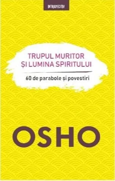Trupul muritor și lumina spiritului - Paperback brosat - Osho