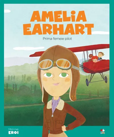Volumul 7. MICII EROI. Amelia Earhart