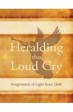 Heralding the Loud Cry: Progression of Light from 1888