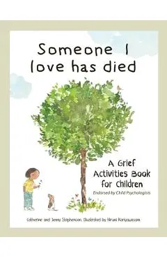 Someone I Love Has Died: A Grief Activities Book For Children: Understanding Anxiety and Managing Feelings