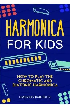 Harmonica for Kids: How to Play the Chromatic and Diatonic Harmonica