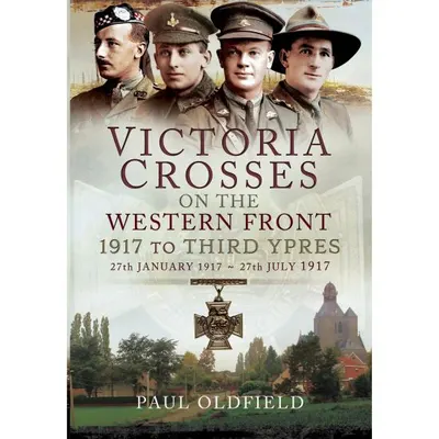Victoria Crosses on the Western Front - 1917 to Third Ypres