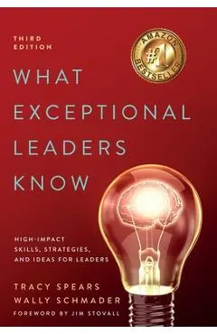 What Exceptional Leaders Know: High-Impact Skills, Strategies, and Ideas for Leaders: High-Impact Skills, Strategies