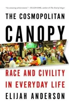 The Cosmopolitan Canopy: Race and Civility in Everyday Life