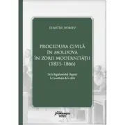 Procedura civila in Moldova in zorii modernitatii (1831-1866)