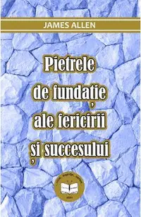 eBook Pietrele de fundatie ale fericirii si succesului