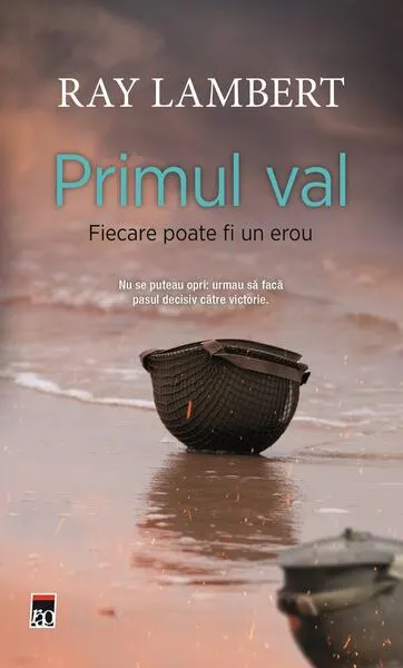 Primul val. Fiecare poate fi un erou - Hardcover - Jim DeFelice, Ray Lambert