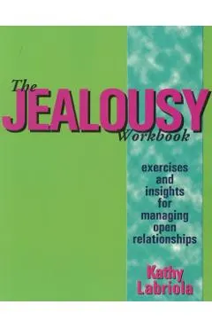 The Jealousy Workbook: Exercises and Insights for Managing Open Relationships