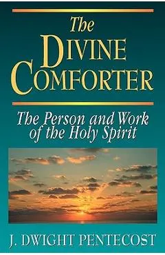 The Divine Comforter: The Person and Work of the Holy Spirit
