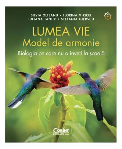 Lumea vie. Model de armonie - Hardcover - Silvia Olteanu, Florina Miricel, Iuliana Tanur, Ștefania Giersch
