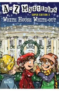 A to Z Mysteries Super Edition 3: White House White-Out