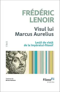 Visul lui Marcus Aurelius - Paperback brosat - Frédéric Lenoir