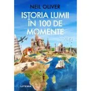 Istoria Lumii in 100 de Momente