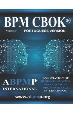 BPM CBOK Version 4.0: Association of Business Process Management Professionals International- Portuguese Version