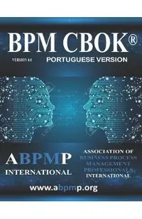 BPM CBOK Version 4.0: Association of Business Process Management Professionals International- Portuguese Version