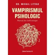 Vampirismul psihologic. Manual de conflictologie