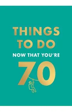 Things to Do Now That You're 70