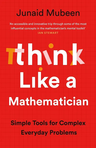 Think Like a Mathematician: Simple Tools for Complex Everyday Problems