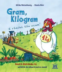 Gram, kilogram: E rândul tău acum! - Hardcover - Ulrike Motschiunig