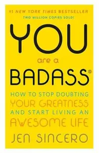 You Are a Badass(r): How to Stop Doubting Your Greatness and Start Living an Awesome Life