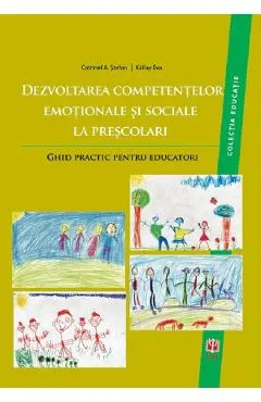 Dezvoltarea competentelor emotionale si sociale la prescolari. Ghid practic pentru educatori