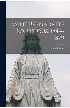 Saint Bernadette Soubrious, 1844-1879
