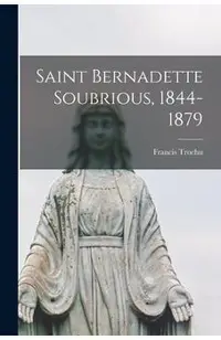 Saint Bernadette Soubrious, 1844-1879