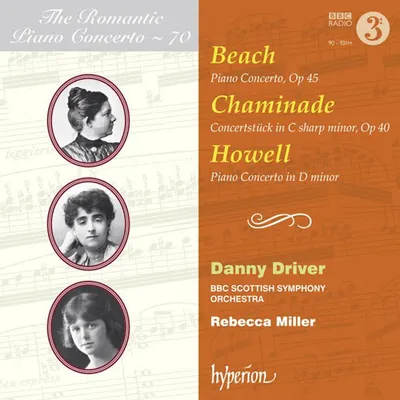 Piano Concerto, Op. 45 / Concertstuck In C Sharp Minor, Op. 40 / Piano Concerto In D Minor | Amy Marcy Cheney Beach, Cecile Chaminade, Dorothy Howell, Danny Driver, BBC Scottish Symphony Orchestra, Rebecca Miller