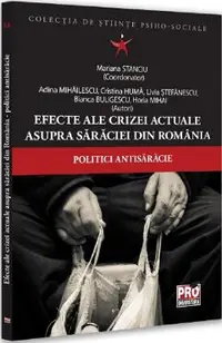 Efecte ale crizei actuale asupra saraciei din Romania. Politici antisaracie - Mariana Stanciu, Adina Mihailescu, Cristina Huma, Livia Stefanescu, Bianca Buligescu, Horia Mihai