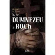 Intre Dumnezeu si rock. Insemnarile Monahului Arsenie despre prietenie, arta, droguri si ispitele din vremurile noastre