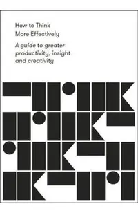 How to Think More Effectively -