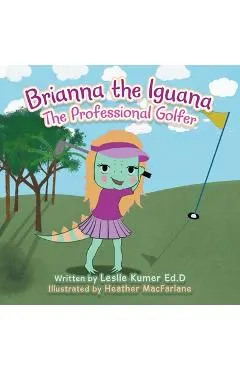 Brianna The Iguana: The Professional Golfer