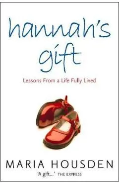 Hannah's Gift: Lessons from a Life Fully Lived