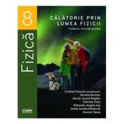 Calatorie prin lumea fizicii. Probleme. Activitati practice - Clasa a 8-a