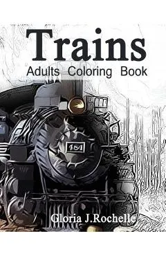 Trains Adults Coloring Book: Transportation Coloring Book