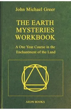 The Earth Mysteries Workbook: A One Year Course in the Enchantment of the Land