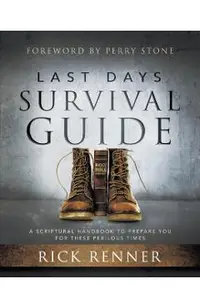 Last Days Survival Guide: A Scriptural Handbook to Prepare You for These Perilous Times
