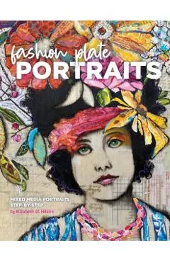 Fashion Plate Portraits: Mixed Media Portraits, Step-by-Step