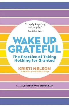 Wake Up Grateful: The Practice of Taking Nothing for Granted