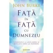 Fata in fata cu Dumnezeu. Experientele la limita mortii si revelatia iubirii lui Dumnezeu