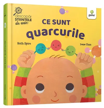 Ce sunt quarcurile. Descopăr științele de mic - Hardcover - Ruth Spiro