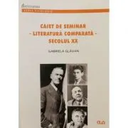 Caiet de seminar. Literatura comparata. Secolul 20