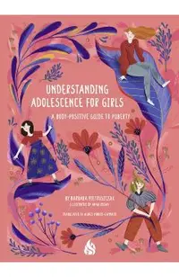 Understanding Adolescence for Girls: A Body-Positive Guide to Puberty