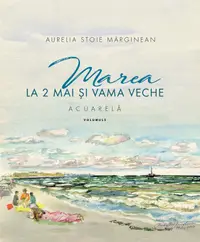 Marea la 2 Mai si Vama Veche. Volumul II