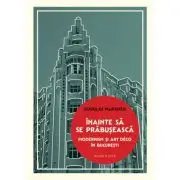 Inainte sa se prabuseasca. Modernism si Art Deco in Bucuresti