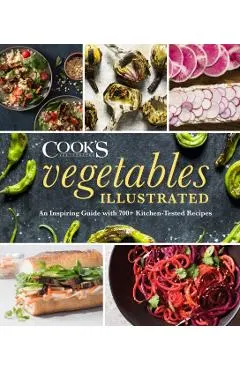 Vegetables Illustrated: An Inspiring Guide with 700+ Kitchen-Tested Recipes