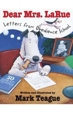 Dear Mrs. Larue: Letters from Obedience School: Letters from Obedience School