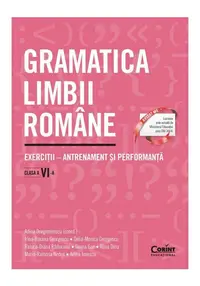 Gramatica limbii romane. Exercitii – antrenament si performanta. Clasa a VI-a